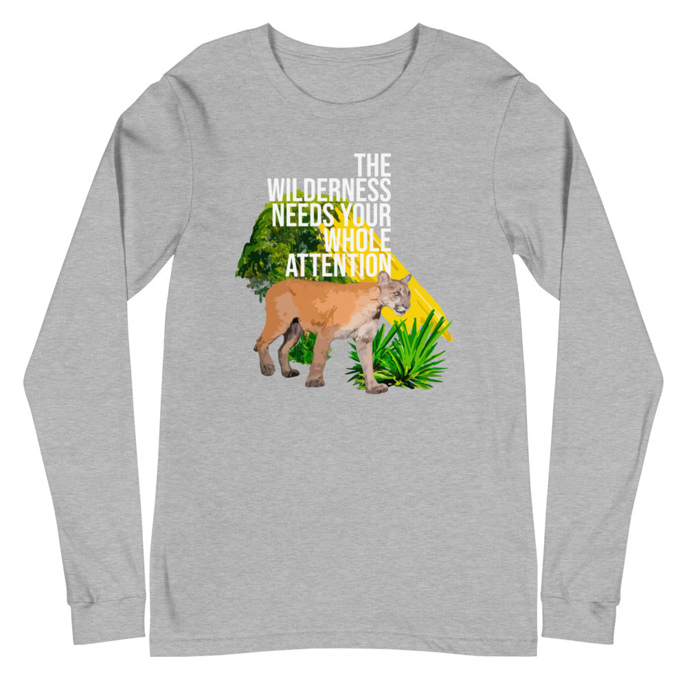 "THE WILDERNESS NEEDS YOUR FULL ATTENTION" Unisex Long Sleeve Tee
