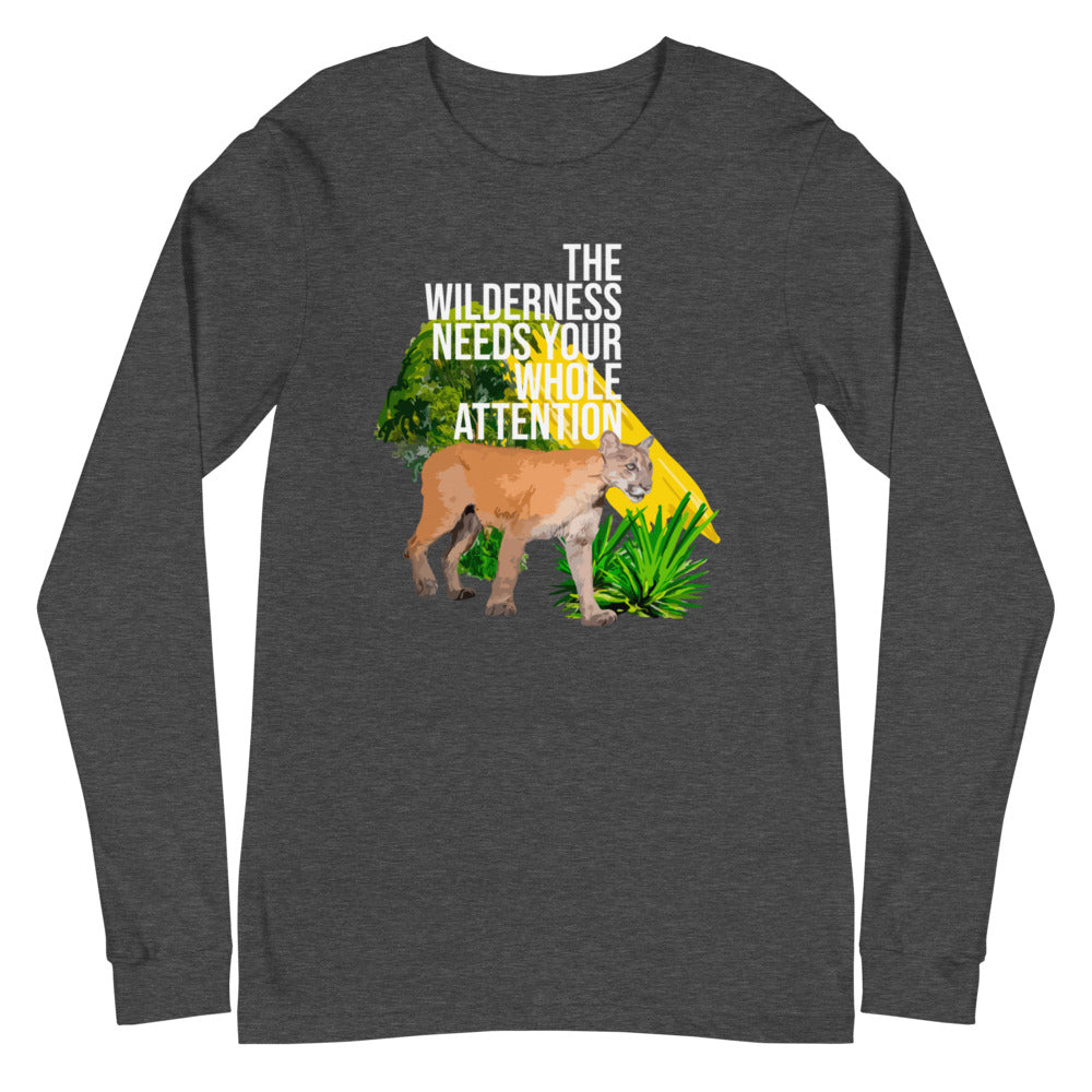 "THE WILDERNESS NEEDS YOUR FULL ATTENTION" Unisex Long Sleeve Tee