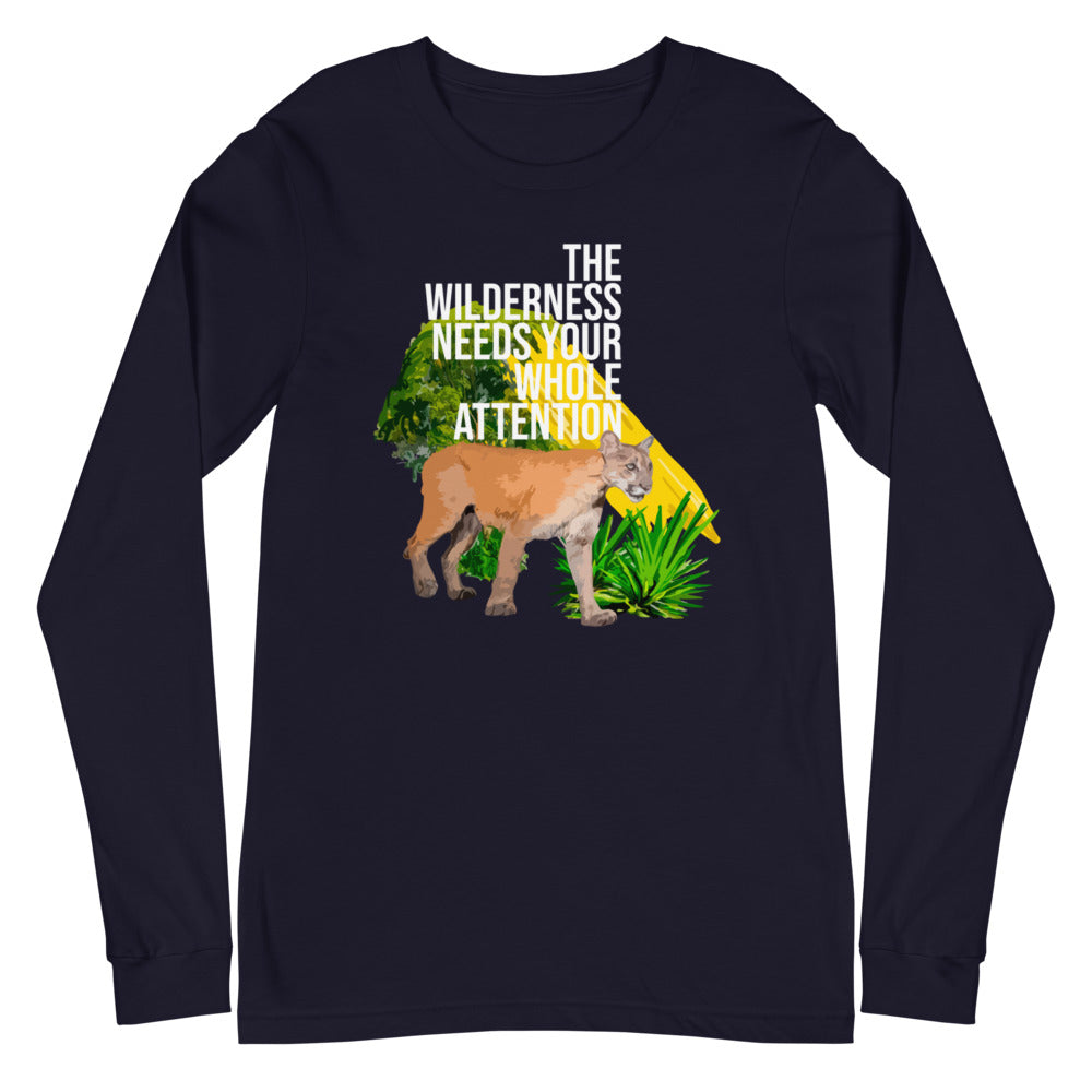 "THE WILDERNESS NEEDS YOUR FULL ATTENTION" Unisex Long Sleeve Tee
