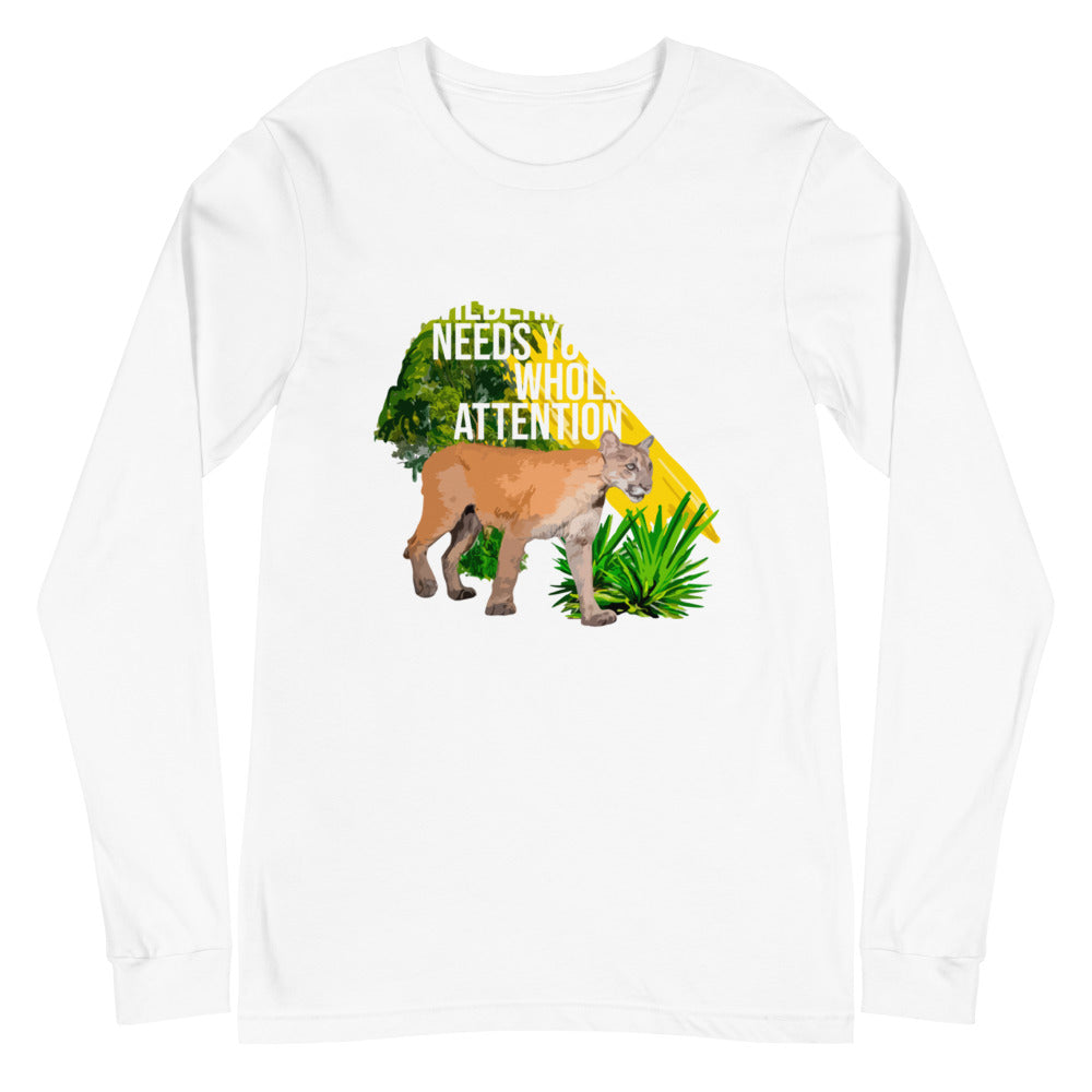 "THE WILDERNESS NEEDS YOUR FULL ATTENTION" Unisex Long Sleeve Tee