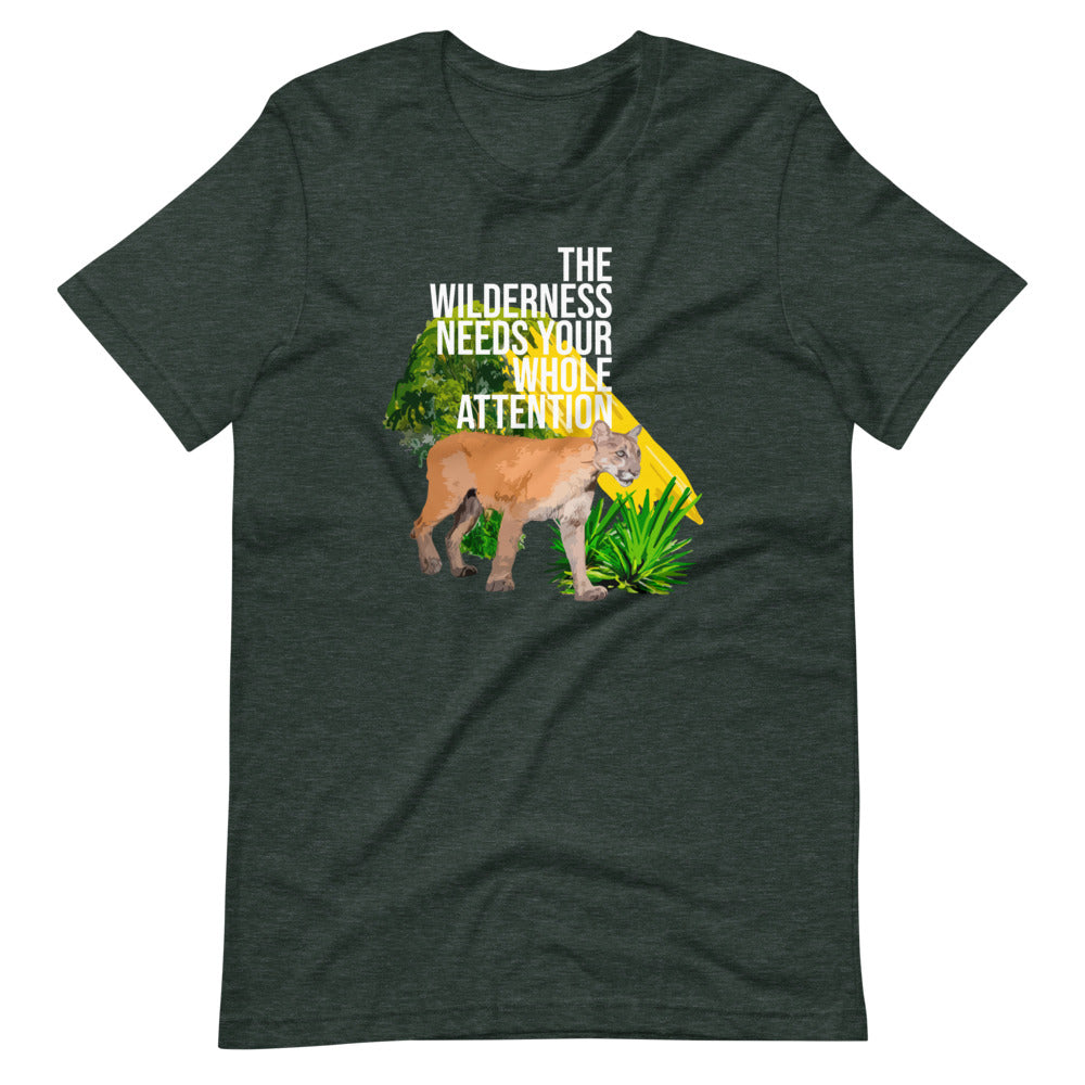 "THE WILDERNESS NEEDS YOUR FULL ATTENTION" Short-Sleeve Unisex T-Shirt