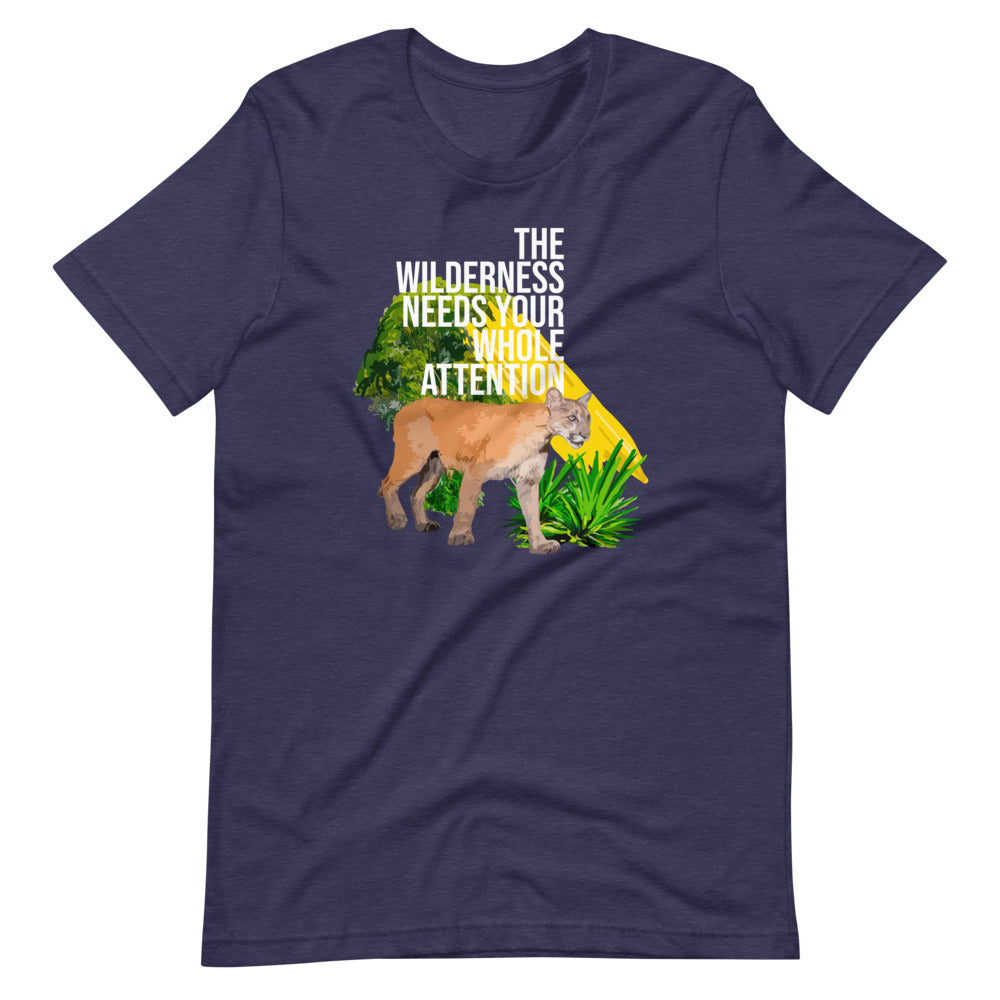 "THE WILDERNESS NEEDS YOUR FULL ATTENTION" Short-Sleeve Unisex T-Shirt