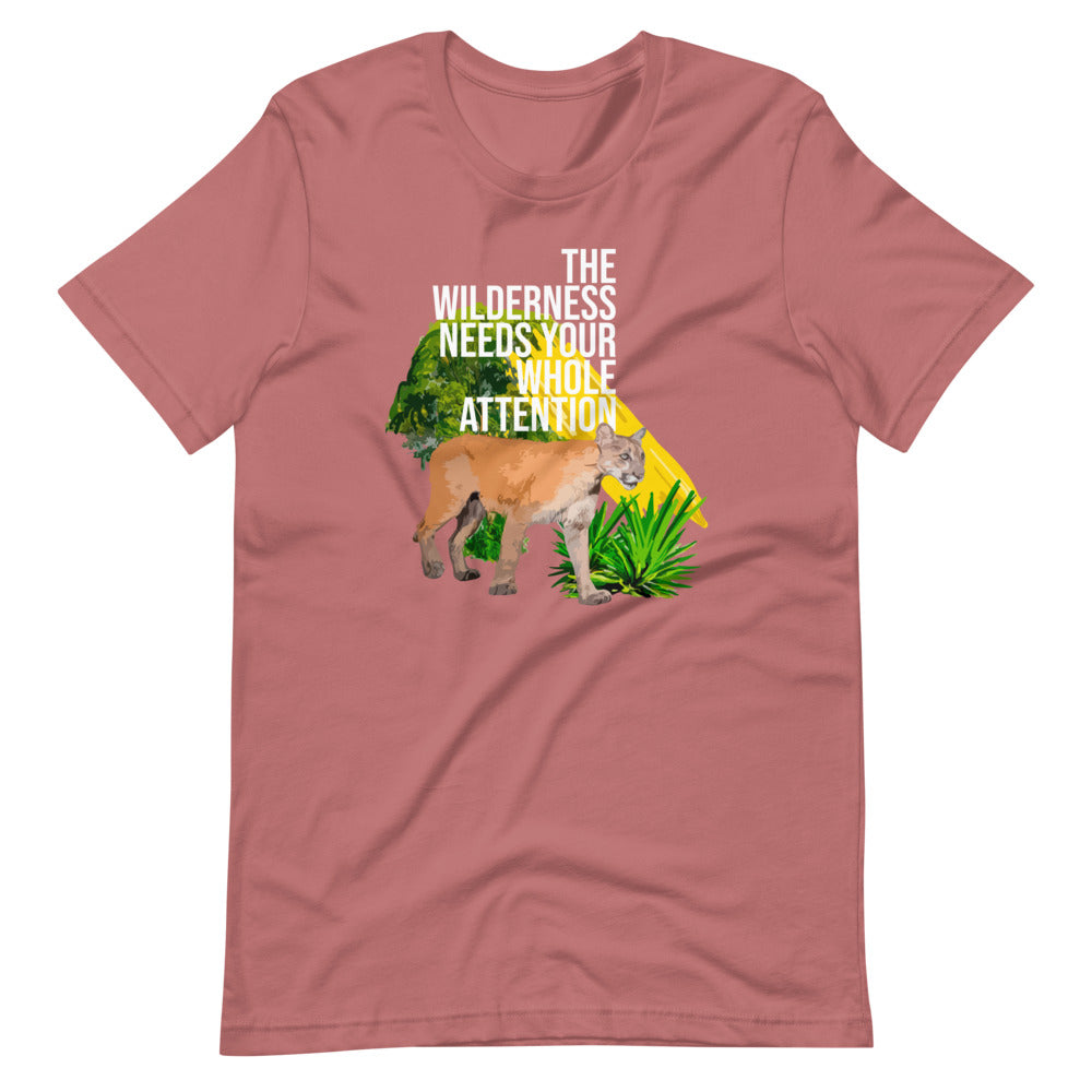 "THE WILDERNESS NEEDS YOUR FULL ATTENTION" Short-Sleeve Unisex T-Shirt
