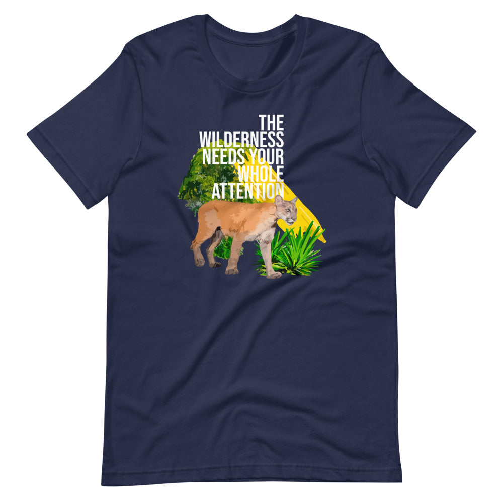 "THE WILDERNESS NEEDS YOUR FULL ATTENTION" Short-Sleeve Unisex T-Shirt