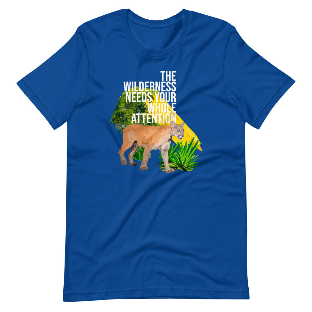 "THE WILDERNESS NEEDS YOUR FULL ATTENTION" Short-Sleeve Unisex T-Shirt