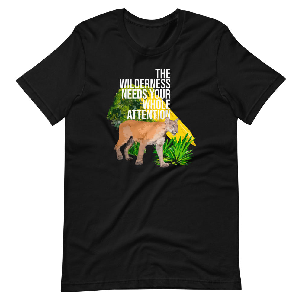 "THE WILDERNESS NEEDS YOUR FULL ATTENTION" Short-Sleeve Unisex T-Shirt
